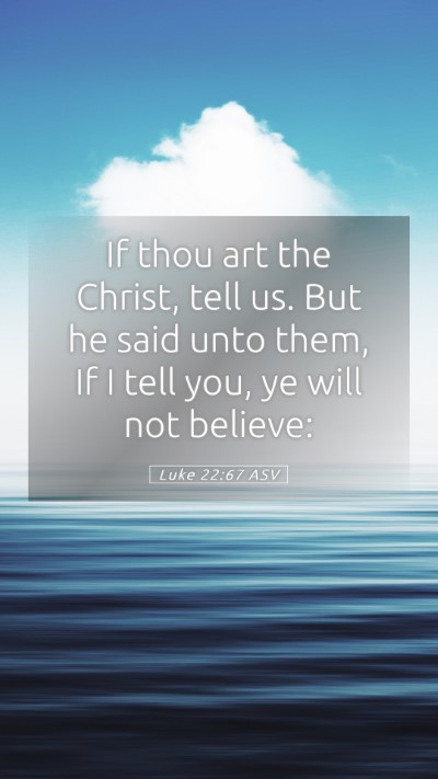 Picture 05 - Luke 22:67 ASV Mobile Phone Wallpaper - If thou art the Christ, tell us. But he said unto - Mobile Bible Verse Wallpaper
