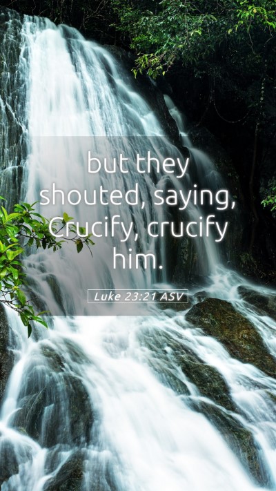 Picture 05 - Luke 23:21 ASV Mobile Phone Wallpaper - but they shouted, saying, Crucify, crucify - Mobile Bible Verse Wallpaper