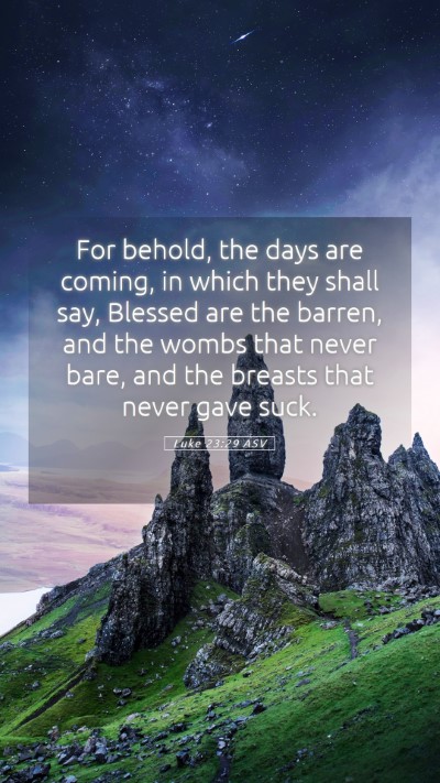 Picture 05 - Luke 23:29 ASV Mobile Phone Wallpaper - For behold, the days are coming, in which they - Mobile Bible Verse Wallpaper