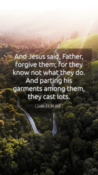 Picture 05 - Luke 23:34 ASV Mobile Phone Wallpaper - And Jesus said, Father, forgive them; for they - Mobile Bible Verse Wallpaper
