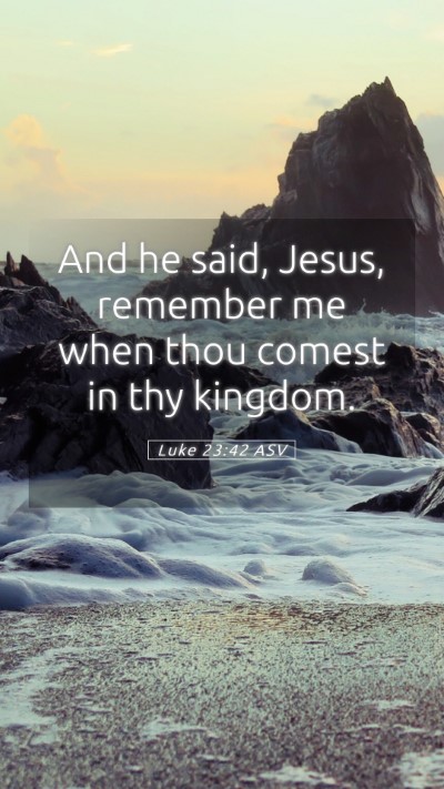 Picture 05 - Luke 23:42 ASV Mobile Phone Wallpaper - And he said, Jesus, remember me when thou comest - Mobile Bible Verse Wallpaper
