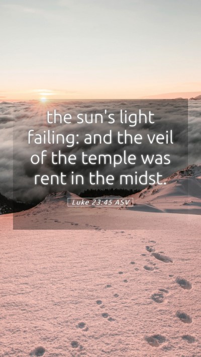 Picture 05 - Luke 23:45 ASV Mobile Phone Wallpaper - the sun's light failing: and the veil of the - Mobile Bible Verse Wallpaper