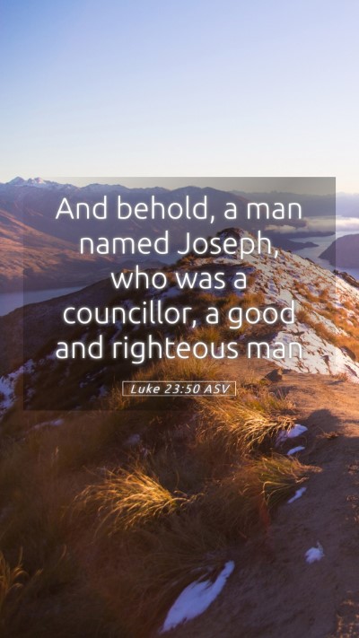 Picture 05 - Luke 23:50 ASV Mobile Phone Wallpaper - And behold, a man named Joseph, who was a - Mobile Bible Verse Wallpaper