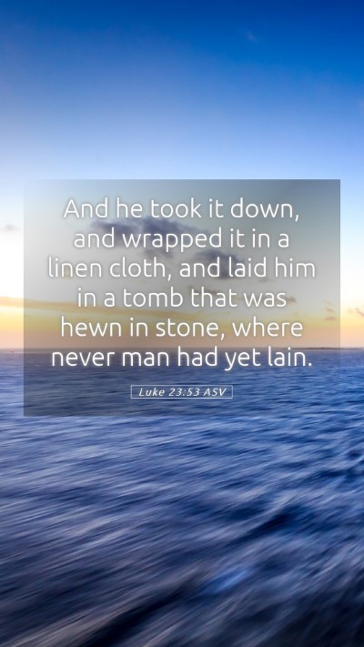 Picture 05 - Luke 23:53 ASV Mobile Phone Wallpaper - And he took it down, and wrapped it in a linen - Mobile Bible Verse Wallpaper