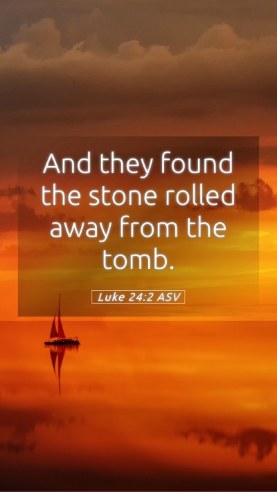 Picture 05 - Luke 24:2 ASV Mobile Phone Wallpaper - And they found the stone rolled away from the - Mobile Bible Verse Wallpaper