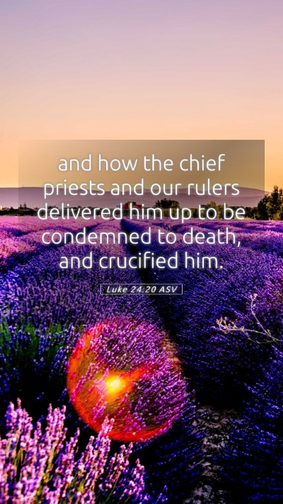 Picture 05 - Luke 24:20 ASV Mobile Phone Wallpaper - and how the chief priests and our rulers - Mobile Bible Verse Wallpaper