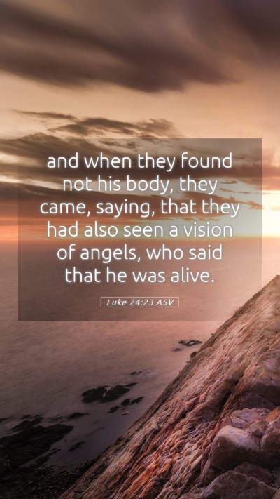 Picture 05 - Luke 24:23 ASV Mobile Phone Wallpaper - and when they found not his body, they came, - Mobile Bible Verse Wallpaper