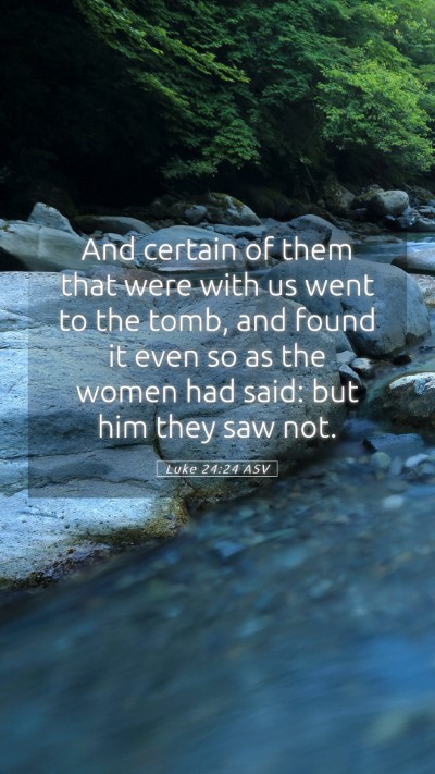 Picture 05 - Luke 24:24 ASV Mobile Phone Wallpaper - And certain of them that were with us went to the - Mobile Bible Verse Wallpaper