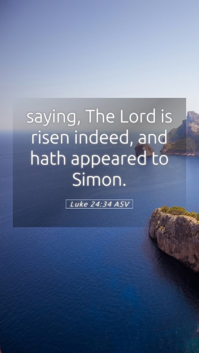 Picture 05 - Luke 24:34 ASV Mobile Phone Wallpaper - saying, The Lord is risen indeed, and hath - Mobile Bible Verse Wallpaper