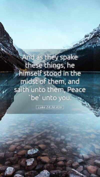 Picture 05 - Luke 24:36 ASV Mobile Phone Wallpaper - And as they spake these things, he himself stood - Mobile Bible Verse Wallpaper