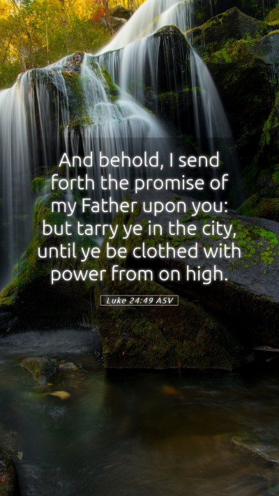 Picture 05 - Luke 24:49 ASV Mobile Phone Wallpaper - And behold, I send forth the promise of my Father - Mobile Bible Verse Wallpaper