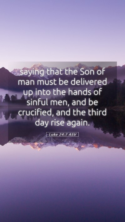 Picture 05 - Luke 24:7 ASV Mobile Phone Wallpaper - saying that the Son of man must be delivered up - Mobile Bible Verse Wallpaper