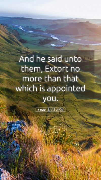Picture 05 - Luke 3:13 ASV Mobile Phone Wallpaper - And he said unto them, Extort no more than that - Mobile Bible Verse Wallpaper