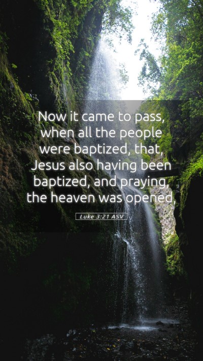Picture 05 - Luke 3:21 ASV Mobile Phone Wallpaper - Now it came to pass, when all the people were - Mobile Bible Verse Wallpaper