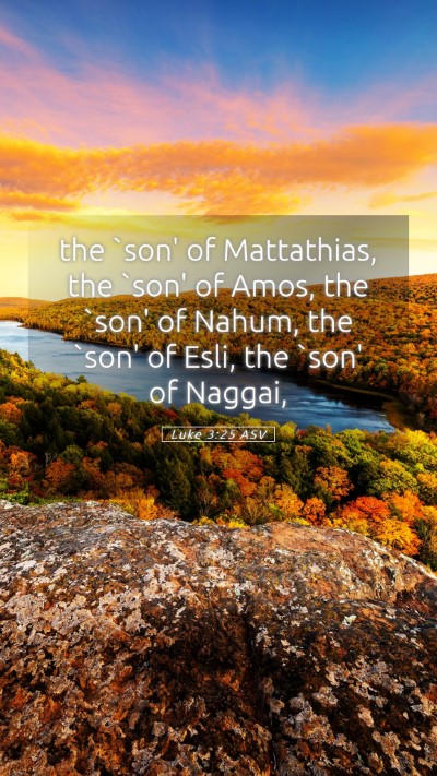 Picture 05 - Luke 3:25 ASV Mobile Phone Wallpaper - the `son' of Mattathias, the `son' of Amos, the - Mobile Bible Verse Wallpaper