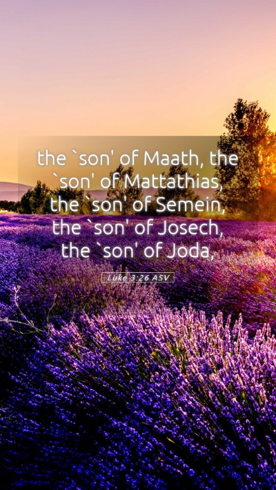 Picture 05 - Luke 3:26 ASV Mobile Phone Wallpaper - the `son' of Maath, the `son' of Mattathias, the - Mobile Bible Verse Wallpaper