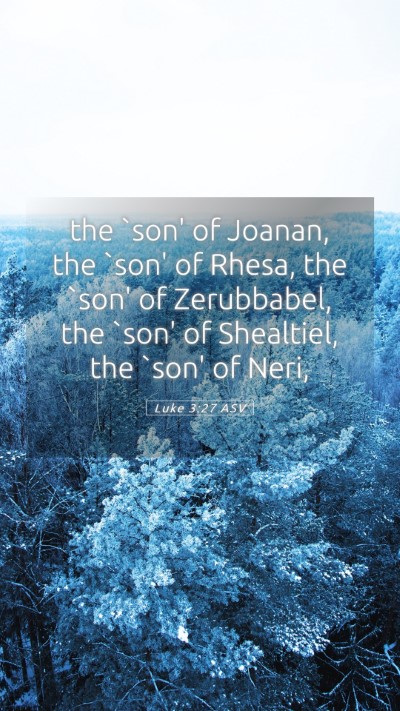 Picture 05 - Luke 3:27 ASV Mobile Phone Wallpaper - the `son' of Joanan, the `son' of Rhesa, the - Mobile Bible Verse Wallpaper