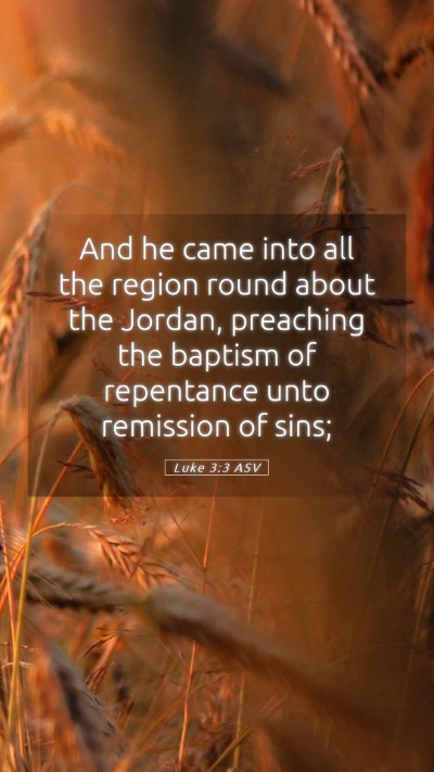 Picture 05 - Luke 3:3 ASV Mobile Phone Wallpaper - And he came into all the region round about the - Mobile Bible Verse Wallpaper