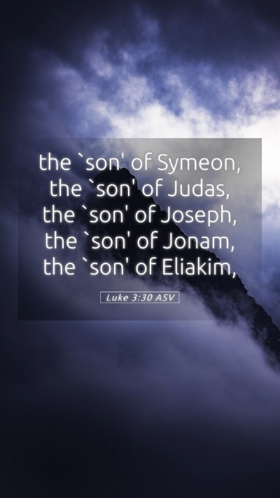 Picture 05 - Luke 3:30 ASV Mobile Phone Wallpaper - the `son' of Symeon, the `son' of Judas, the - Mobile Bible Verse Wallpaper