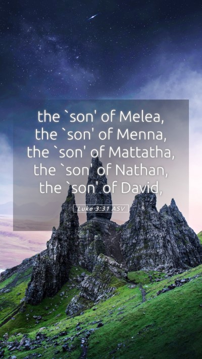 Picture 05 - Luke 3:31 ASV Mobile Phone Wallpaper - the `son' of Melea, the `son' of Menna, the `son' - Mobile Bible Verse Wallpaper
