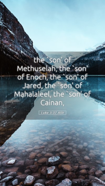 Picture 05 - Luke 3:37 ASV Mobile Phone Wallpaper - the `son' of Methuselah, the `son' of Enoch, the - Mobile Bible Verse Wallpaper