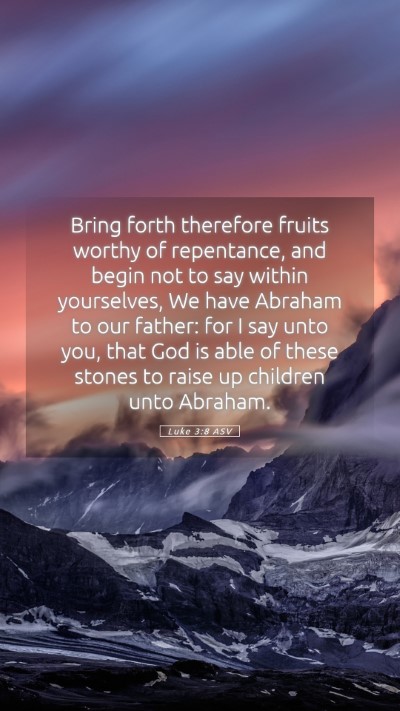 Picture 05 - Luke 3:8 ASV Mobile Phone Wallpaper - Bring forth therefore fruits worthy of - Mobile Bible Verse Wallpaper