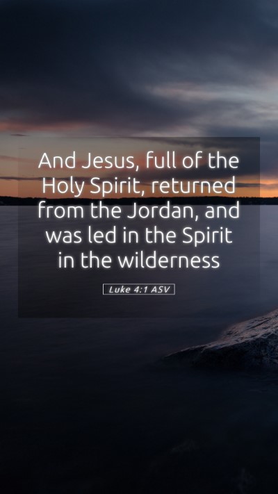 Picture 05 - Luke 4:1 ASV Mobile Phone Wallpaper - And Jesus, full of the Holy Spirit, returned from - Mobile Bible Verse Wallpaper