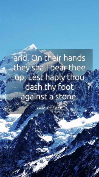 Picture 05 - Luke 4:11 ASV Mobile Phone Wallpaper - and, On their hands they shall bear thee up, Lest - Mobile Bible Verse Wallpaper