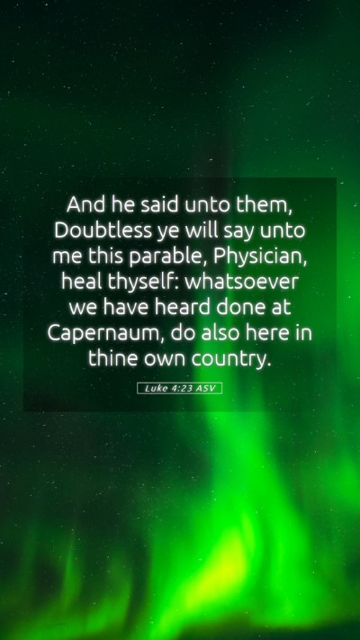 Picture 05 - Luke 4:23 ASV Mobile Phone Wallpaper - And he said unto them, Doubtless ye will say unto - Mobile Bible Verse Wallpaper