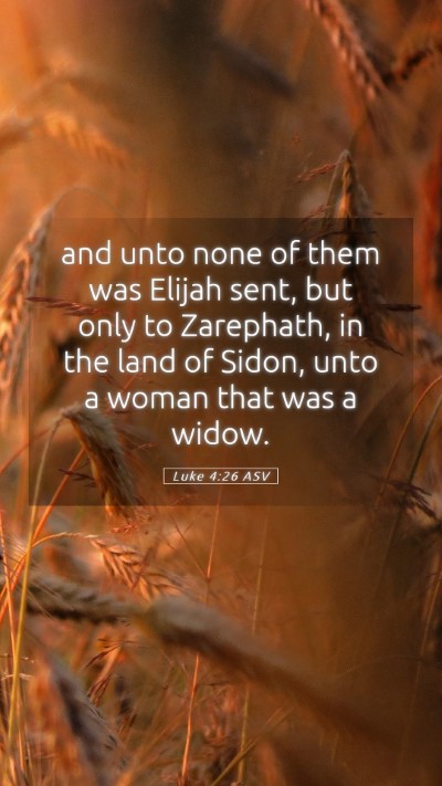 Picture 05 - Luke 4:26 ASV Mobile Phone Wallpaper - and unto none of them was Elijah sent, but only - Mobile Bible Verse Wallpaper