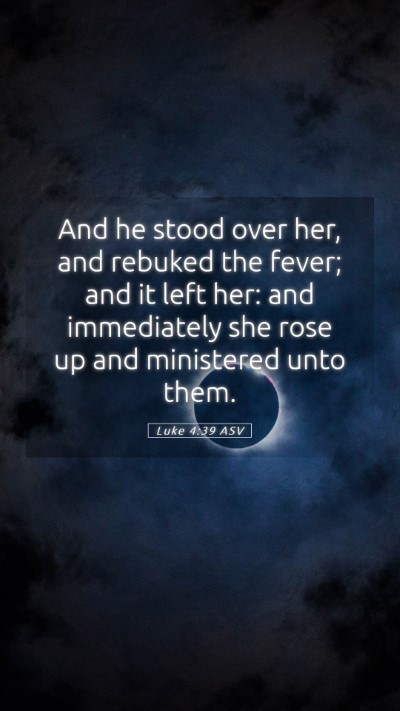 Picture 05 - Luke 4:39 ASV Mobile Phone Wallpaper - And he stood over her, and rebuked the fever; and - Mobile Bible Verse Wallpaper