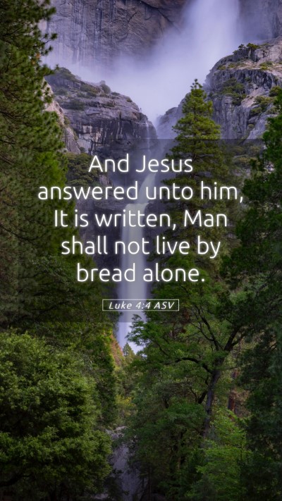 Picture 05 - Luke 4:4 ASV Mobile Phone Wallpaper - And Jesus answered unto him, It is written, Man - Mobile Bible Verse Wallpaper