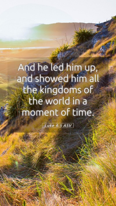 Picture 05 - Luke 4:5 ASV Mobile Phone Wallpaper - And he led him up, and showed him all the - Mobile Bible Verse Wallpaper