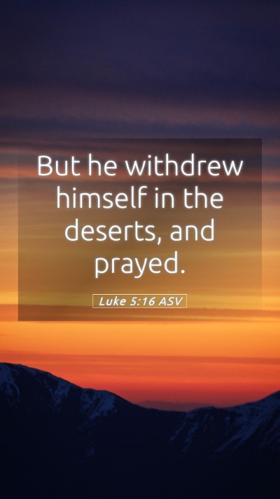 Picture 05 - Luke 5:16 ASV Mobile Phone Wallpaper - But he withdrew himself in the deserts, and - Mobile Bible Verse Wallpaper