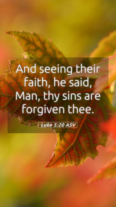 Picture 05 - Luke 5:20 ASV Mobile Phone Wallpaper - And seeing their faith, he said, Man, thy sins - Mobile Bible Verse Wallpaper