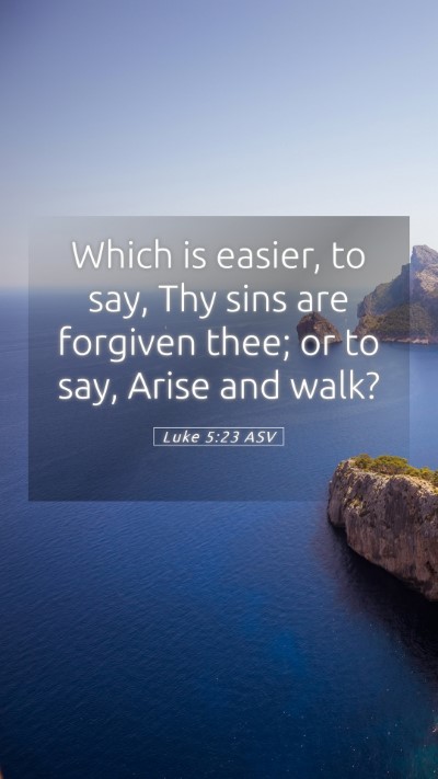 Picture 05 - Luke 5:23 ASV Mobile Phone Wallpaper - Which is easier, to say, Thy sins are forgiven - Mobile Bible Verse Wallpaper