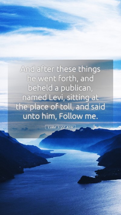 Picture 05 - Luke 5:27 ASV Mobile Phone Wallpaper - And after these things he went forth, and beheld - Mobile Bible Verse Wallpaper