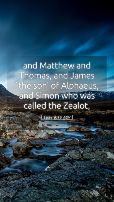 Picture 05 - Luke 6:15 ASV Mobile Phone Wallpaper - and Matthew and Thomas, and James `the son' of - Mobile Bible Verse Wallpaper