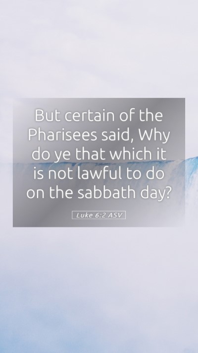 Picture 05 - Luke 6:2 ASV Mobile Phone Wallpaper - But certain of the Pharisees said, Why do ye that - Mobile Bible Verse Wallpaper