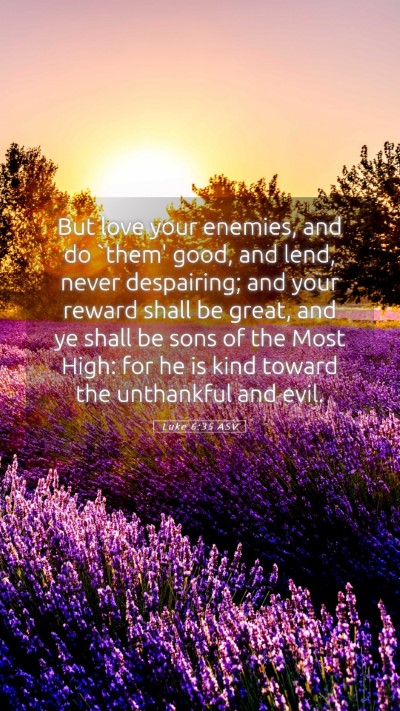 Picture 05 - Luke 6:35 ASV Mobile Phone Wallpaper - But love your enemies, and do `them' good, and - Mobile Bible Verse Wallpaper