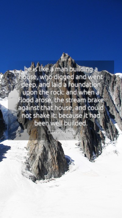 Picture 05 - Luke 6:48 ASV Mobile Phone Wallpaper - he is like a man building a house, who digged and - Mobile Bible Verse Wallpaper