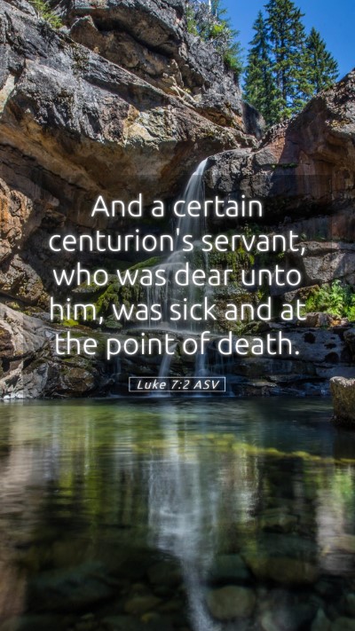 Picture 05 - Luke 7:2 ASV Mobile Phone Wallpaper - And a certain centurion's servant, who was dear - Mobile Bible Verse Wallpaper