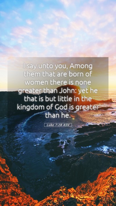 Picture 05 - Luke 7:28 ASV Mobile Phone Wallpaper - I say unto you, Among them that are born of women - Mobile Bible Verse Wallpaper