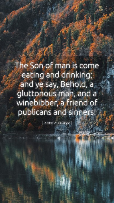 Picture 05 - Luke 7:34 ASV Mobile Phone Wallpaper - The Son of man is come eating and drinking; and - Mobile Bible Verse Wallpaper