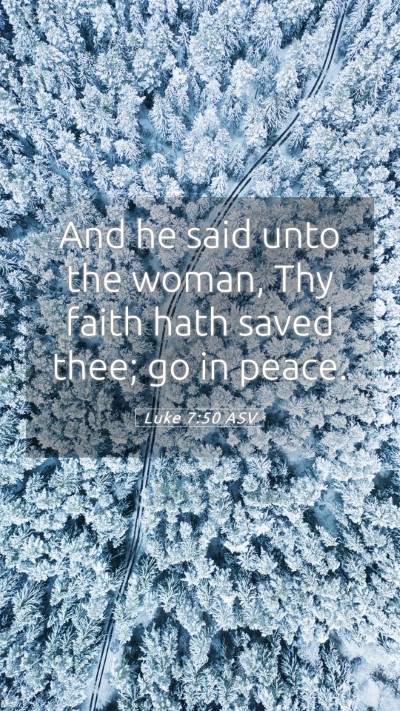 Picture 05 - Luke 7:50 ASV Mobile Phone Wallpaper - And he said unto the woman, Thy faith hath saved - Mobile Bible Verse Wallpaper