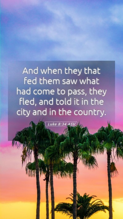 Picture 05 - Luke 8:34 ASV Mobile Phone Wallpaper - And when they that fed them saw what had come to - Mobile Bible Verse Wallpaper
