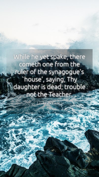 Picture 05 - Luke 8:49 ASV Mobile Phone Wallpaper - While he yet spake, there cometh one from the - Mobile Bible Verse Wallpaper