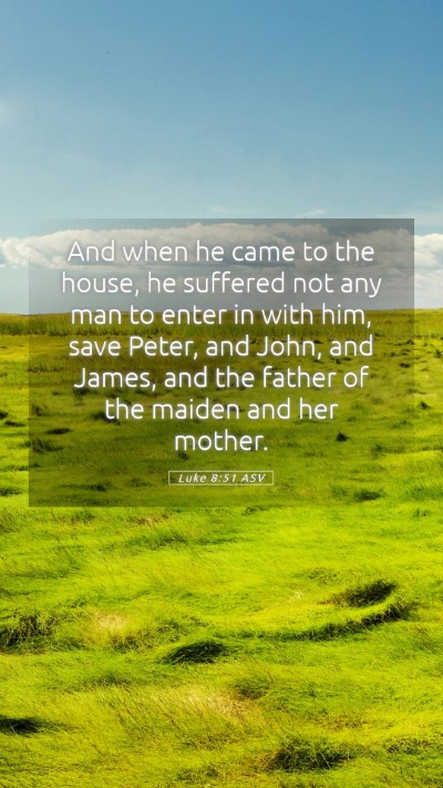 Picture 05 - Luke 8:51 ASV Mobile Phone Wallpaper - And when he came to the house, he suffered not - Mobile Bible Verse Wallpaper