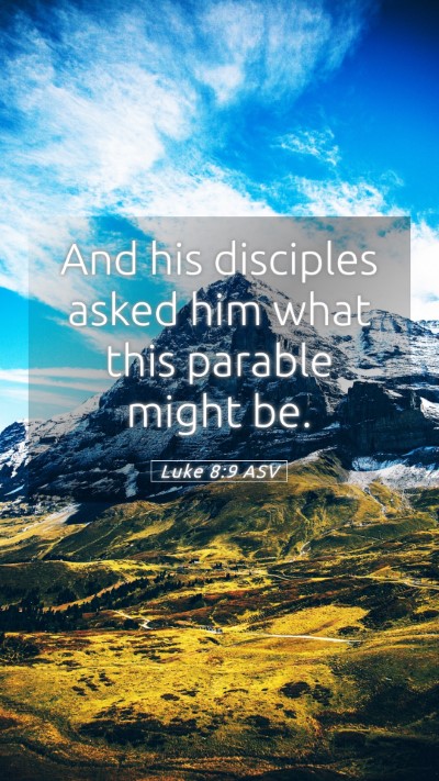 Picture 05 - Luke 8:9 ASV Mobile Phone Wallpaper - And his disciples asked him what this parable - Mobile Bible Verse Wallpaper