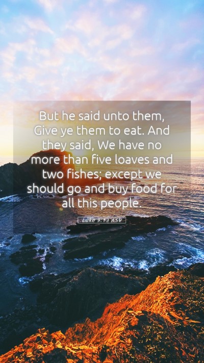 Picture 05 - Luke 9:13 ASV Mobile Phone Wallpaper - But he said unto them, Give ye them to eat. And - Mobile Bible Verse Wallpaper